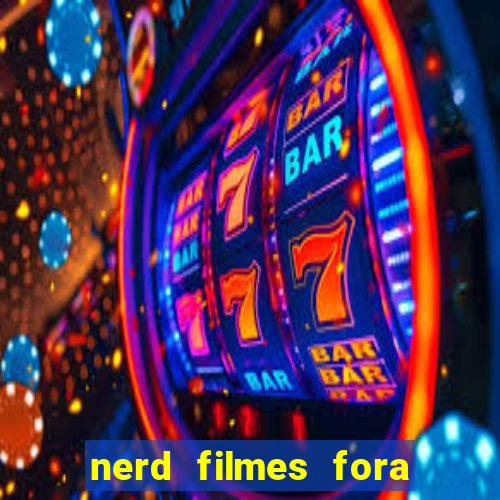 nerd filmes fora do ar